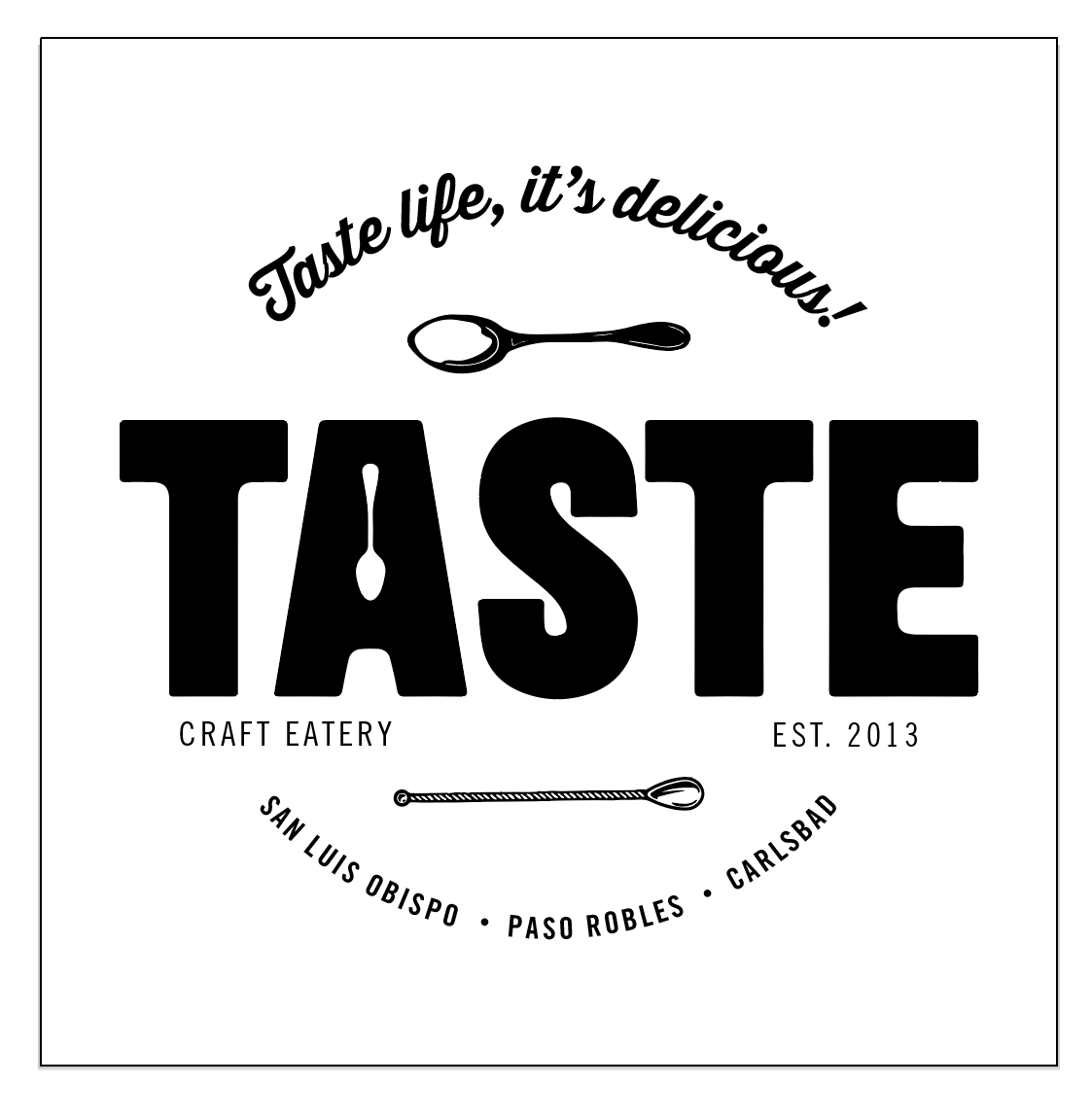 Logo for TASTE Craft Eatery featuring bold TASTE wordmark, curved slogan 'Taste life, it's delicious!', spoon icon, 'EST. 2013', and circular location names (San Luis Obispo, Paso Robles, Carlsbad).
